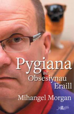 A picture of 'Pygiana ac Obsesiynau Eraill (elyfr)' 
                              by Mihangel Morgan
